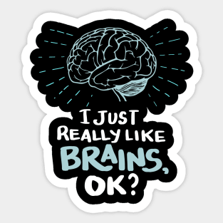 Funny Doctor T Shirt - I just really like Brains, ok? Neuro Neuroscientists Science Sticker